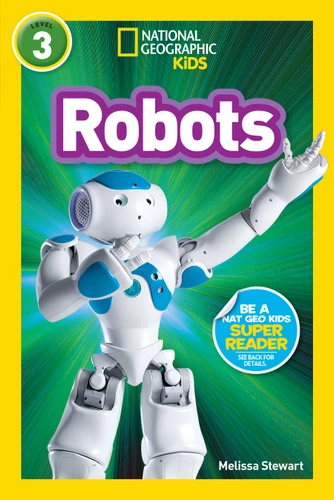 Robots (National Geographic Kids Readers, Level 3) - 9781426313448 by Melissa Stewart, National Geographic Kids, 9781426313448