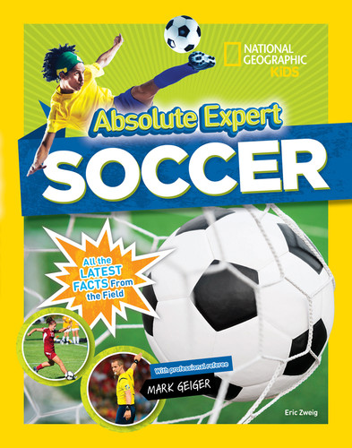 Absolute Expert: Soccer (All the Latest Facts from the Field) - 9781426330094 by Eric Zweig, Mark Geiger, 9781426330094