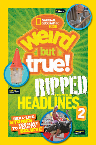Weird But True! Ripped from the Headlines 2 (Real-Life Stories You Have to Read to Believe) - 9781426319099 by National Geographic Kids, 9781426319099
