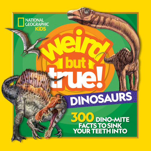 Weird But True! Dinosaurs (300 Dino-Mite Facts to Sink Your Teeth Into) - 9781426337512 by National Geographic Kids, 9781426337512