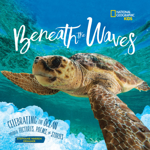 Beneath the Waves (Celebrating the Ocean Through Pictures, Poems, and Stories) - 9781426339172 by Stephanie Warren Drimmer, 9781426339172