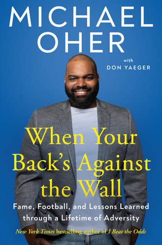 When Your Back's Against the Wall (Fame, Football, and Lessons Learned through a Lifetime of Adversity) by Michael Oher, Don Yaeger, 9780593330920