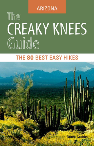 The Creaky Knees Guide Arizona (The 80 Best Easy Hikes) by Bruce Grubbs, 9781570618123