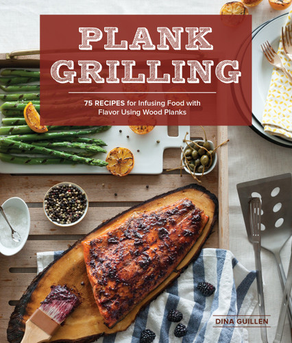 Plank Grilling (75 Recipes for Infusing Food with Flavor Using Wood Planks) by Dina Guillen, Rina Jordan, Nathan Carrabba, 9781570619007 Plank Grilling (75 Recipes for Infusing Food with Flavor Using Wood Planks) by Dina Guillen, Rina Jordan, Nathan Carrabba, 9781570619007