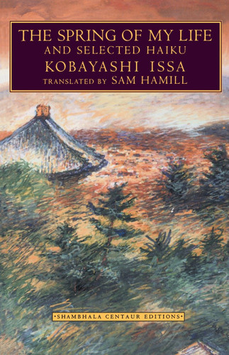 The Spring of My Life (And Selected Haiku) by Sam Hamill, Kobayashi Issa, 9781570621444