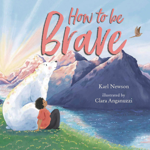 How to Be Brave - 9781536232547 by Karl Newson, Clara Anganuzzi, 9781536232547