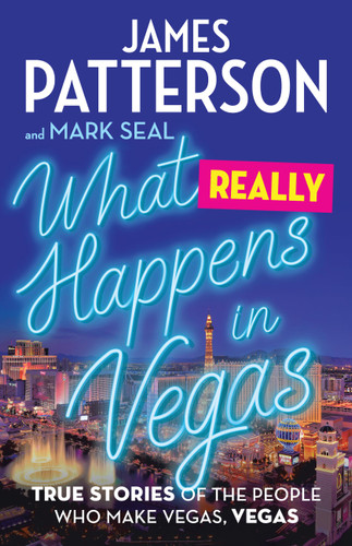 What Really Happens in Vegas (True Stories of the People Who Make Vegas, Vegas) by James Patterson, Mark Seal, 9780316406901