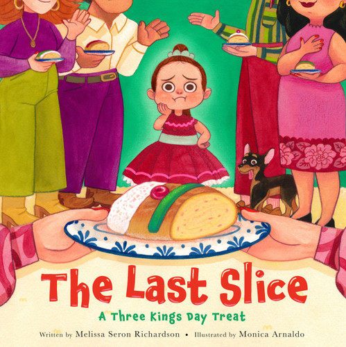 The Last Slice (A Three Kings Day Treat) by Melissa Seron Richardson, Monica Arnaldo, 9780316436298
