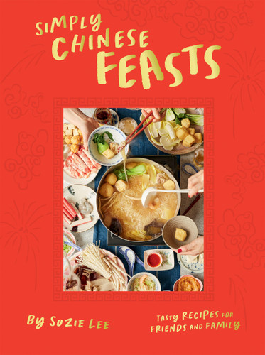 Simply Chinese Feasts (Tasty Recipes for Friends and Family) by Suzie Lee, 9781784886769