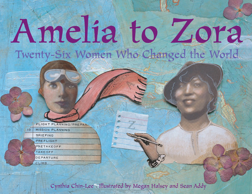 Amelia to Zora (Twenty-Six Women Who Changed the World) by Cynthia Chin-Lee, Megan Halsey, Sean Addy, 9781570915239
