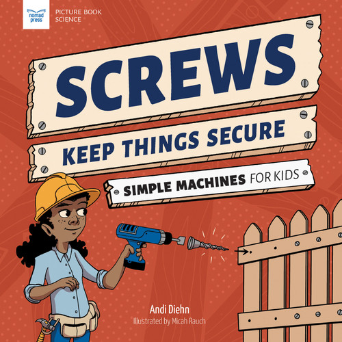 Screws Keep Things Secure (Simple Machines for Kids) - 9781647410940 by Andi Diehn, Micah Rauch, 9781647410940