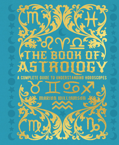 The Book of Astrology (A Complete Guide to Understanding Horoscopes) by Marion Williamson, 9781398830561