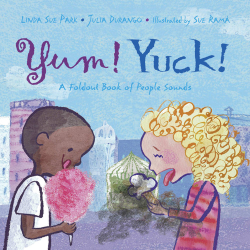 Yum! Yuck! (A Foldout Book of People Sounds) by Linda Sue Park, Julia Durango, Sue Rama, 9781570916595