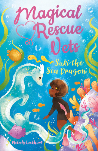 Magical Rescue Vets: Suki the Sea Dragon by Melody Lockhart, Morgan Huff, 9781398819177