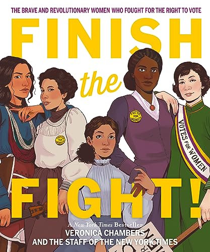 Finish the Fight (The Brave and Revolutionary Women Who Fought for the Right to Vote) by Veronica Chambers, The Staff of The New York Times, The Staff of The New York Times, 9780063308930