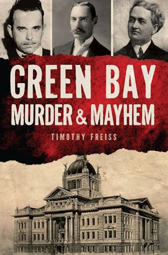 Green Bay Murder & Mayhem by Timothy Freiss, 9781467153690