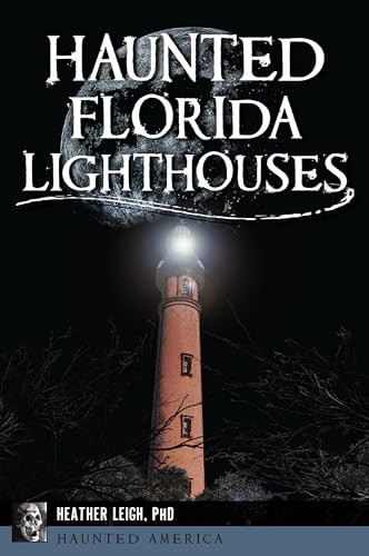 Haunted Florida Lighthouses by Heather Leigh, 9781467153836