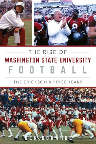 The Rise of Washington State University Football (The Erickson & Price Years) by Ben Donahue, 9781467152914