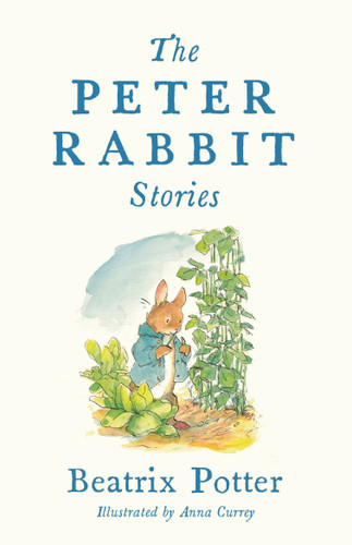 The Peter Rabbit Stories (Deluxe edition with 77 new colour illustrations by Anna Currey: The Perfect Easter Gift (Alma Junior Classics)) by Beatrix Potter, Anna Currey, 9781847499127