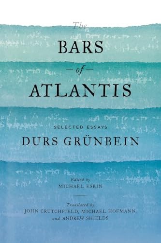 The Bars of Atlantis (Selected Essays) by Durs Grünbein, John Crutchfield, Andrew Shields, Michael Hofmann, 9780374611682