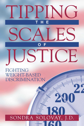 Tipping the Scales of Justice (Fighting Weight Based Discrimination) by Sondra Solovay, 9781573927642