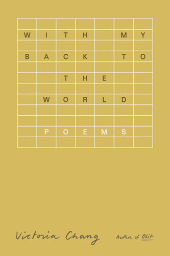 With My Back to the World (Poems) by Victoria Chang, 9780374611132