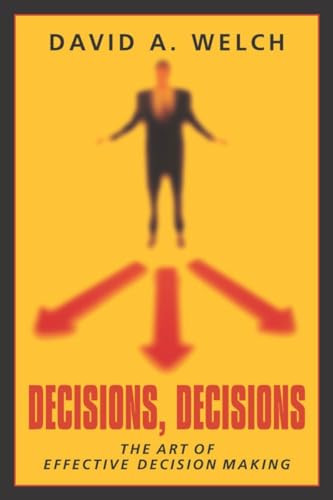 Decisions, Decisions (The Art of Effective Decision Making) by David A. Welch, 9781573929349