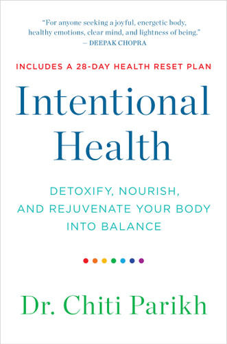 Intentional Health (Detoxify, Nourish, and Rejuvenate Your Body into Balance) by Dr. Chiti Parikh, 9781401971533