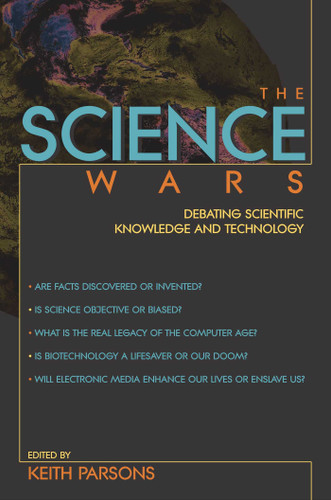 Science Wars (Debating Scientific Knowledge and Technology) by Keith Parsons, 9781573929943
