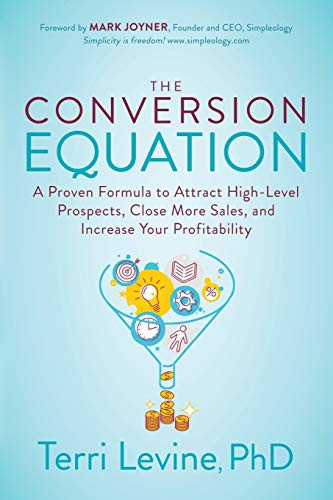The Conversion Equation (A Proven Formula to Attract High-Level Prospects, Close More Sales, and Increase Your Profitability) by Terri Levine, PhD, 9781631953750
