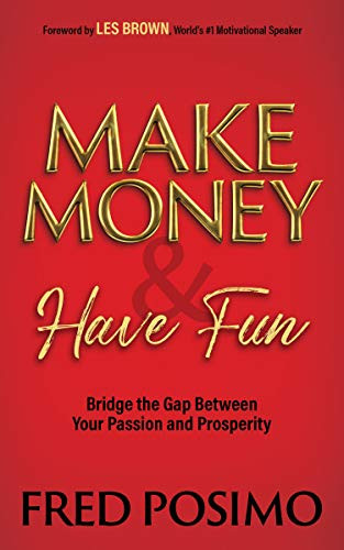 Make Money and Have Fun (Bridge the Gap Between Your Passion and Prosperity) by Fred Posimo, 9781631955129