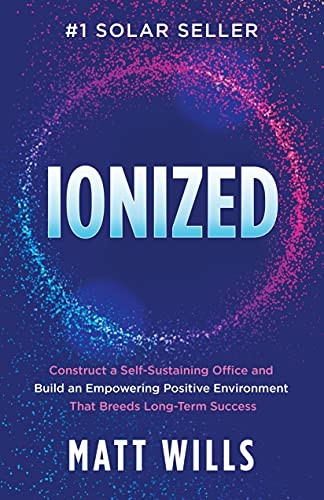 Ionized (Construct a Self-Sustaining Office and Build an Empowering Positive Environment That Breeds Long-Term Success) by Matt Wills, 9781631957093