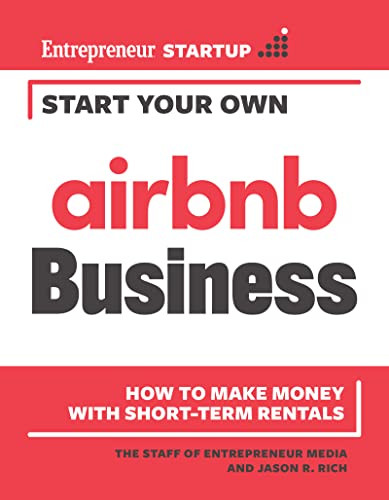 Start Your Own Airbnb Business (How to Make Money With Short-Term Rentals) by The Staff of Entrepreneur Media, Jason R. Rich, 9781642011616