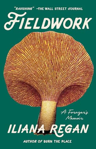 Fieldwork (A Forager's Memoir) - 9781572843325 by Iliana Regan, 9781572843325 Fieldwork (A Forager's Memoir) - 9781572843325 by Iliana Regan, 9781572843325