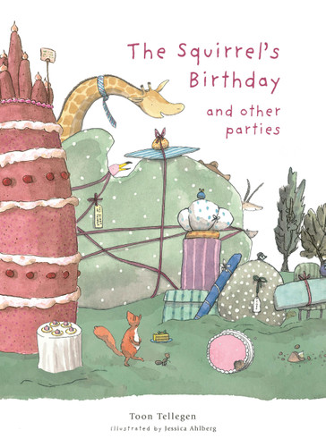 The Squirrel's Birthday and Other Parties by Toon Tellegen, Jessica Ahlberg, Martin Cleaver, 9781915801098