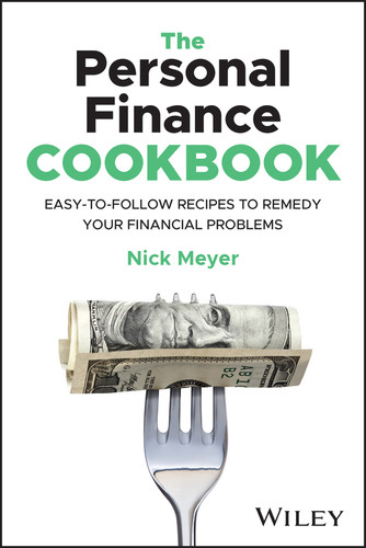 The Personal Finance Cookbook (Easy-to-Follow Recipes to Remedy Your Financial Problems) by Nick Meyer, 9781394210299