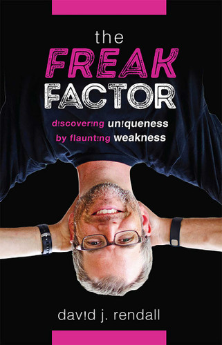 Freak Factor (Discovering Uniqueness by Flaunting Weakness) by David J. Rendall, 9781642255638
