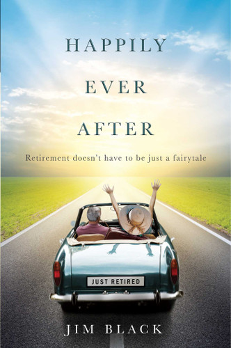 Happily Ever After (Retirment doesn't have to be just a fairytale) by Jim Black, 9781599323053