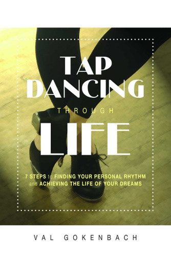 Tap Dancing Through Life by Val Gokenbach, 9781599320496
