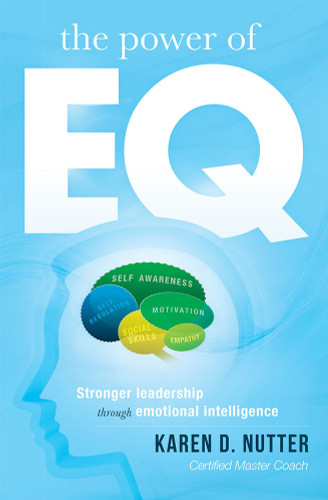 The Power of EQ (Stronger Leadership Through Emotional Intelligence) by Karen D. Nutter, 9781599326030