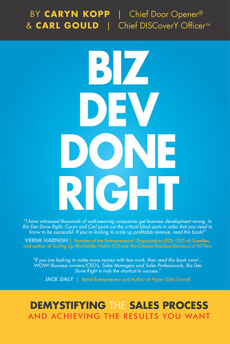 Biz Dev Done Right (Demystifying The Sales Process And Achieving The Results You Want) by Caryn Kopp, Carl Gould, 9781599326795