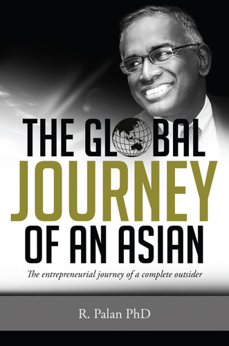 The Global Journey Of An Asian (The Entrepreneurial Journey of a Complete Outsider) by R. Palan Ph.D., 9781599324876