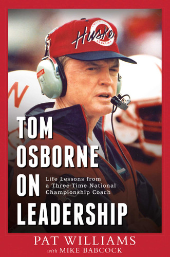 Tom Osborne On Leadership (Life Lessons from a Three-Time National Championship Coach) by Pat Williams, Mike Babcock, 9781599323794