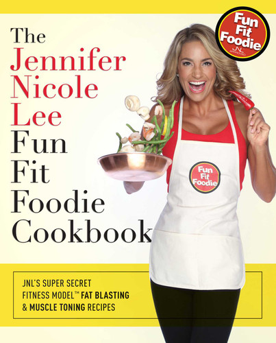 The Jennifer Nicole Lee Fun Fit Foodie Cookbook (JNL's Secret Super Fitness Model Fat Blasting & Muscle Fueling Recipes) by Jennifer Nicole Lee, 9781599322247