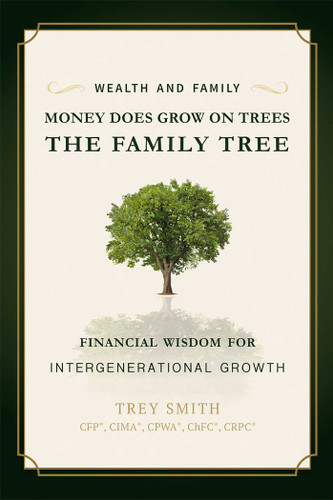 Money Does Grow On Trees (The Family Tree: Financial Wisdom For Intergenerational Growth) by Trey Smith, 9781599326818