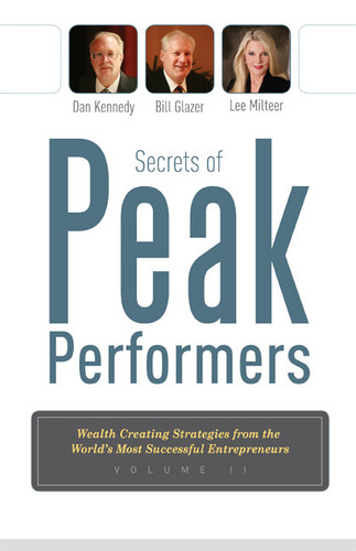 Secrets Of Peak Performers II (Wealth Creating Strategies from the World's Most Successful Entrepreneurs) by Dan S. Kennedy, Bill Glazer, Lee Milteer, 9781599322414