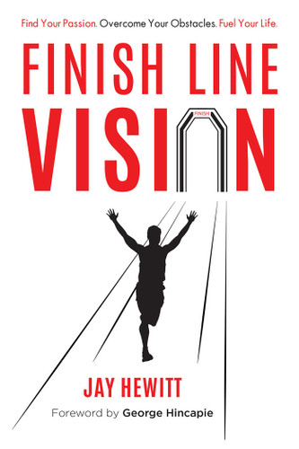 Finish Line Vision (Find Your Passion. Overcome Your Obstacles. Fuel Your Life.) by Jay Hewitt, 9781599322186