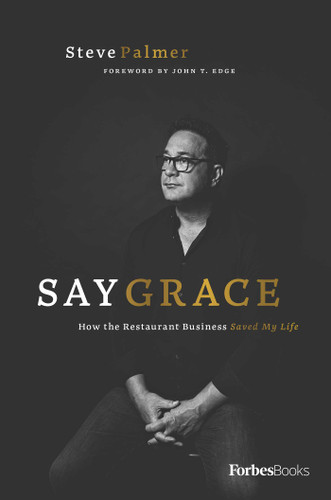 Say Grace (How the Restaurant Business Saved My Life) by Steve Palmer, 9781946633965