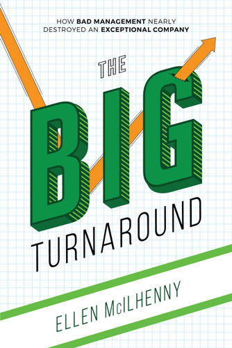 The Big Turnaround (How Bad Management Nearly Destroyed An Exceptional Company) by Ellen McIlhenny, 9781642250176