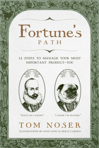 Fortune's Path (12 Steps To Manage Your Most Important Product-You) by Tom Noser, 9781642252958
